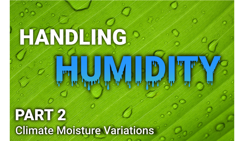 Featured Article – Handling Humidity Pt.2 Climate Moisture Variations