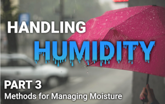 Featured Article – Handling Humidity Pt.3 Methods for Managing Moisture